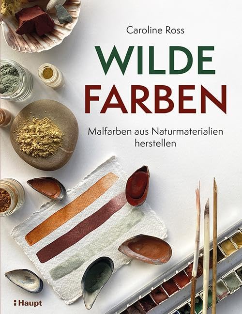 Rezension: Wilde Farben: Malfarben aus Naturmaterialien herstellen