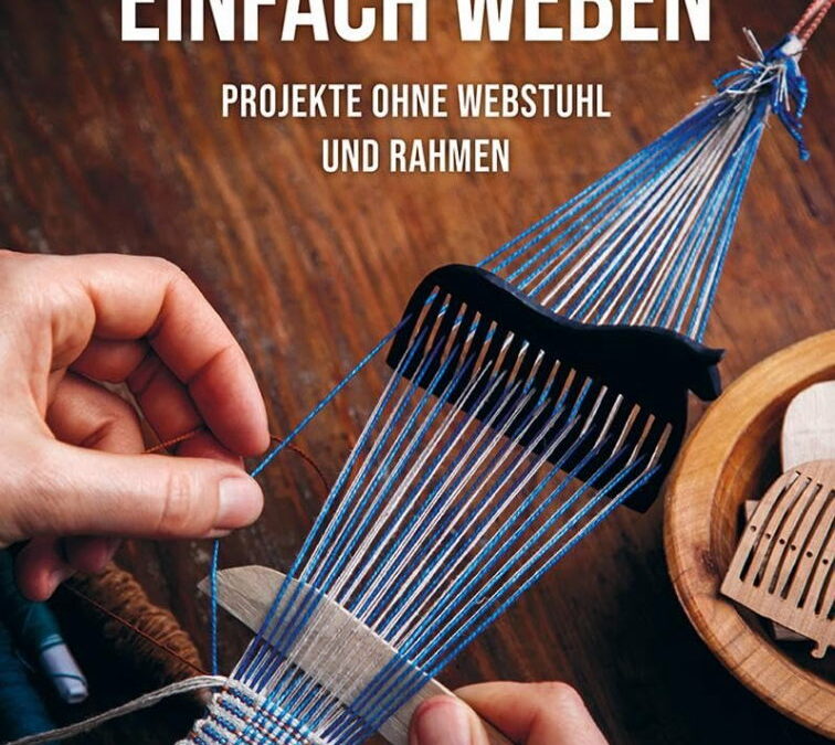 Rezension: Einfach weben: Projekte ohne Webstuhl und Rahmen