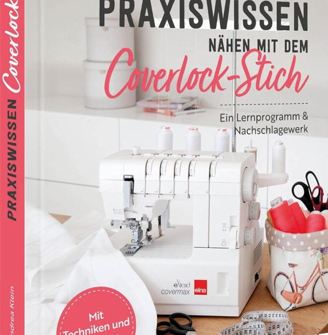 Rezension: Praxiswissen – Nähen mit dem Coverlock-Stich: Ein Lernprogramm & Nachschlagewerk